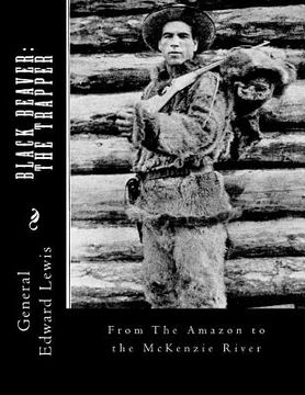 portada Black Beaver: The Trapper: From The Amazon to the McKenzie River (in English)