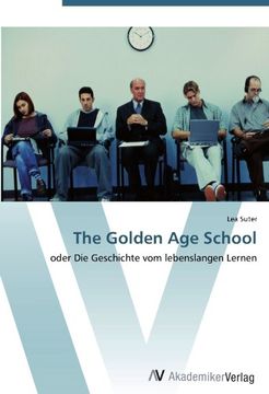 portada The Golden Age School: oder Die Geschichte vom lebenslangen Lernen
