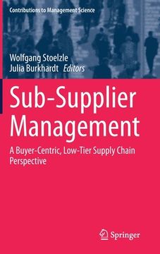 portada Sub-Supplier Management: A Buyer-Centric, Low-Tier Supply Chain Perspective (Contributions to Management Science) (en Inglés)