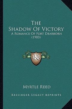portada the shadow of victory the shadow of victory: a romance of fort dearborn (1903) a romance of fort dearborn (1903) (in English)