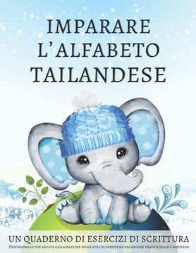 Imparare l'alfabeto tailandese, un quaderno di esercizi di scrittura: Perfeziona le tue abilità calligrafiche negli stili di scrittura tailandese trad (en Italiano)