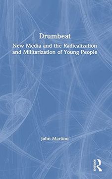 portada Drumbeat: New Media and the Radicalization and Militarization of Young People (en Inglés)