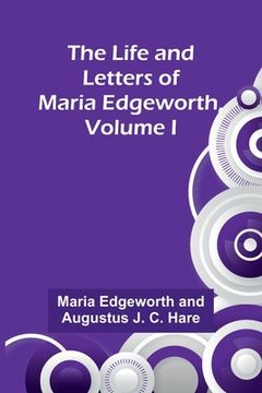 portada The Life and Letters of Maria Edgeworth, Volume I (in English)