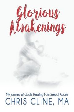portada Glorious Awakenings: My Journey of God's Healing from Sexual Abuse