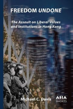 portada Freedom Undone: The Assault on Liberal Values and Institutions in Hong Kong (en Inglés)