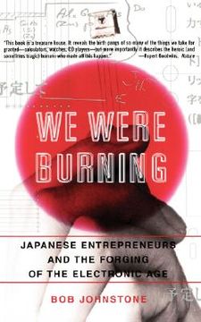 portada we were burning: japanese enterpreneurs and the forging of the electronic age (en Inglés)
