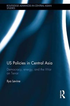 portada US Policies in Central Asia: Democracy, Energy and the War on Terror (Routledge Advances in Central)