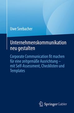 portada Unternehmenskommunikation Neu Gestalten: Corporate Communication Fit Machen Für Eine Zeitgemäße Ausrichtung - Mit Self-Assessment, Checklisten Und Tem (en Alemán)