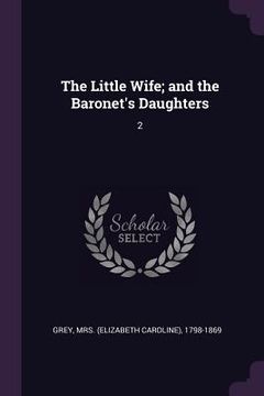 portada The Little Wife; and the Baronet's Daughters: 2 (en Inglés)