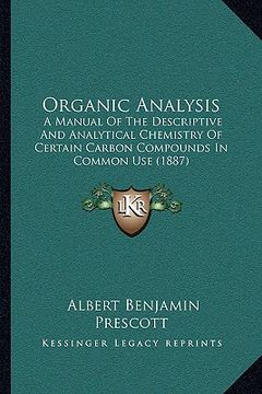 portada organic analysis: a manual of the descriptive and analytical chemistry of certain carbon compounds in common use (1887)
