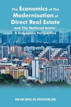 portada The Economics of the Modernisation of Direct Real Estate and the National Estate - a Singapore Perspective (en Inglés)