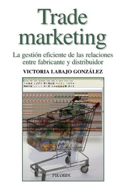 portada Trade Marketing: La Gestion Eficiente de las Relaciones Entre Fabricante y Distribuidor (in Spanish)
