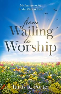 portada from Wailing to Worship: My Journey to Joy In the Midst of Loss (in English)