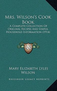 portada mrs. wilson's cook book: a complete collection of original recipes and useful household information (1914) (en Inglés)