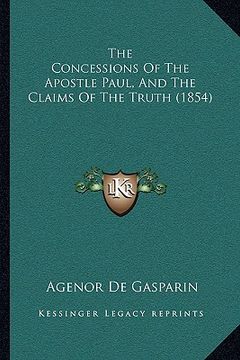 portada the concessions of the apostle paul, and the claims of the truth (1854) (in English)
