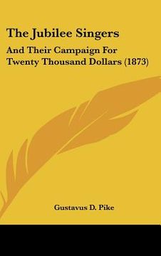 portada the jubilee singers: and their campaign for twenty thousand dollars (1873) (en Inglés)