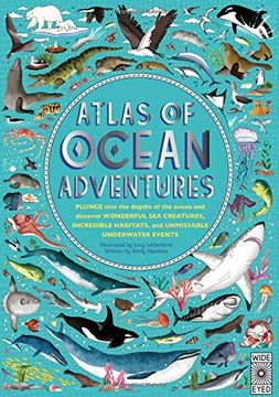 portada Atlas of Ocean Adventures: A Collection of Natural Wonders, Marine Marvels and Undersea Antics From Across the Globe [Idioma Inglés]: Plunge Into the. Habitats, and Unmissable Underwater Events (in English)