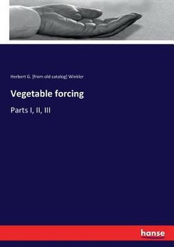 portada Vegetable forcing: Parts I, II, III (en Inglés)