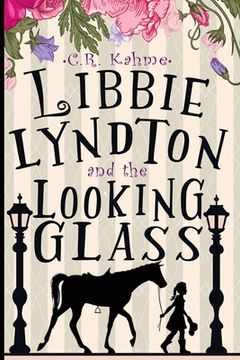 portada Libbie Lyndton and the Looking Glass: Libbie Lyndton Adventure Series book #1 (in English)