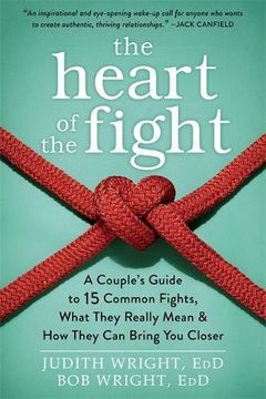 portada The Heart of the Fight: A Couple's Guide to Fifteen Common Fights, What They Really Mean, and How They Can Bring You Closer
