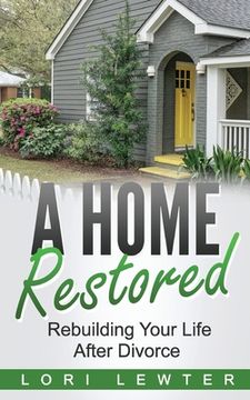 portada A Home Restored: Rebuilding Your Life After Divorce (en Inglés)