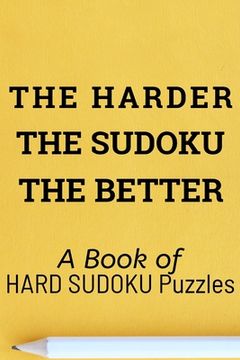 portada The Harder the Sudoku the Better: A book of 300 HARD SUDOKU Puzzles (en Inglés)