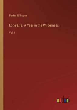 portada Lone Life. A Year in the Wilderness: Vol. I (en Inglés)