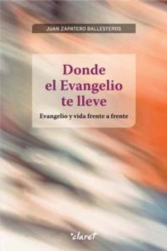 portada Donde el Evangelio te lleve: Evangelio y vida frente a frente (CLARET) (in Spanish)