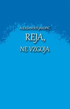 portada Reja, Ne Vzgoja: O Ljubezni, Oploditvi, Nosnji, Porodu/Rojstvu in Reji Otroka (en Esloveno)
