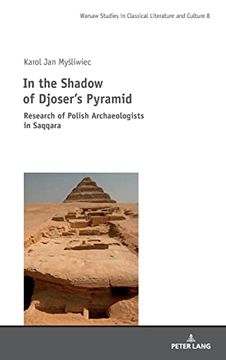 portada In the Shadow of Djoser'S Pyramid; Research of Polish Archaeologists in Saqqara (8) (Studies in Classical Literature and Culture) (en Inglés)