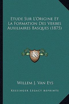portada Etude Sur L'Origine Et La Formation Des Verbes Auxiliaires Basques (1875) (en Francés)