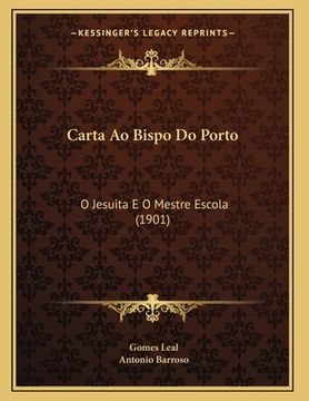 portada Carta Ao Bispo Do Porto: O Jesuita E O Mestre Escola (1901) (en Portugués)