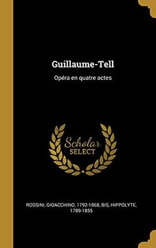 portada Guillaume-Tell: Opéra En Quatre Actes (en Francés)