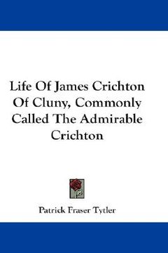 portada life of james crichton of cluny, commonly called the admirable crichton