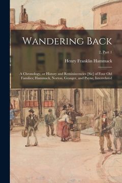portada Wandering Back; a Chronology, or History and Reminiscencies [sic] of Four Old Families; Hammack, Norton, Granger, and Payne, Interrelated; 2, part 1 (en Inglés)