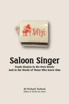 portada Saloon Singer: Frank Sinatra in His Own Words And in the Words of Those Who Knew Him (en Inglés)