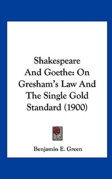 portada shakespeare and goethe: on gresham's law and the single gold standard (1900) (en Inglés)