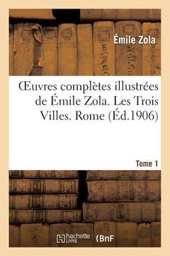 portada Oeuvres Complètes Illustrées de Émile Zola. Les Trois Villes. Rome. Tome 1 (en Francés)