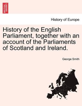 portada history of the english parliament, together with an account of the parliaments of scotland and ireland.
