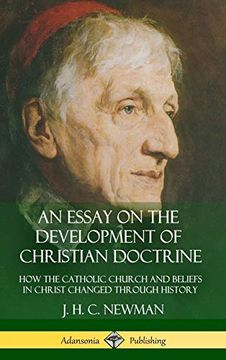 portada An Essay on the Development of Christian Doctrine: How the Catholic Church and Beliefs in Christ Changed Through History (Hardcover)