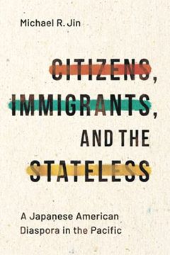 portada Citizens, Immigrants, and the Stateless: A Japanese American Diaspora in the Pacific (Asian America) (en Inglés)
