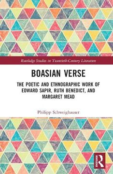 portada Boasian Verse: The Poetic and Ethnographic Work of Edward Sapir, Ruth Benedict, and Margaret Mead (Routledge Studies in Twentieth-Century Literature) (en Inglés)