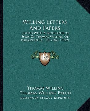 portada willing letters and papers: edited with a biographical essay of thomas willing of philadedited with a biographical essay of thomas willing of phil (en Inglés)