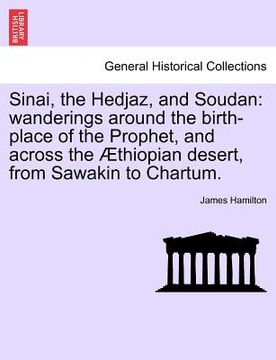portada sinai, the hedjaz, and soudan: wanderings around the birth-place of the prophet, and across the thiopian desert, from sawakin to chartum. (en Inglés)