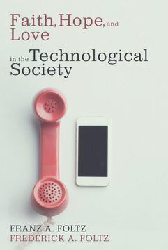 portada Faith, Hope, and Love in the Technological Society (en Inglés)