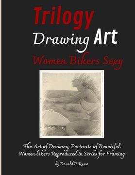 portada Trilogy Drawing Art Women Bikers Sexy: The Art of Drawing; Portraits of Beautiful Women bikers Reproduced in Series for Framing (en Inglés)