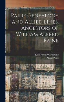 portada Paine Genealogy and Allied Lines, Ancestors of William Alfred Paine