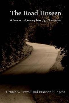 portada The Road Unseen: A Paranormal Journey Into High Strangeness (en Inglés)