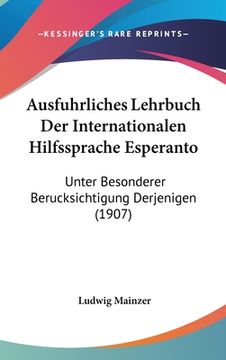 portada Ausfuhrliches Lehrbuch Der Internationalen Hilfssprache Esperanto: Unter Besonderer Berucksichtigung Derjenigen (1907) (en Alemán)
