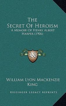 portada the secret of heroism: a memoir of henry albert harper (1906) (in English)